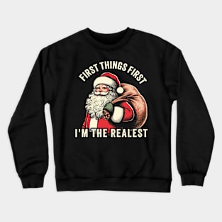 First Things First I'm The Realest funny christmas Crewneck Sweatshirt